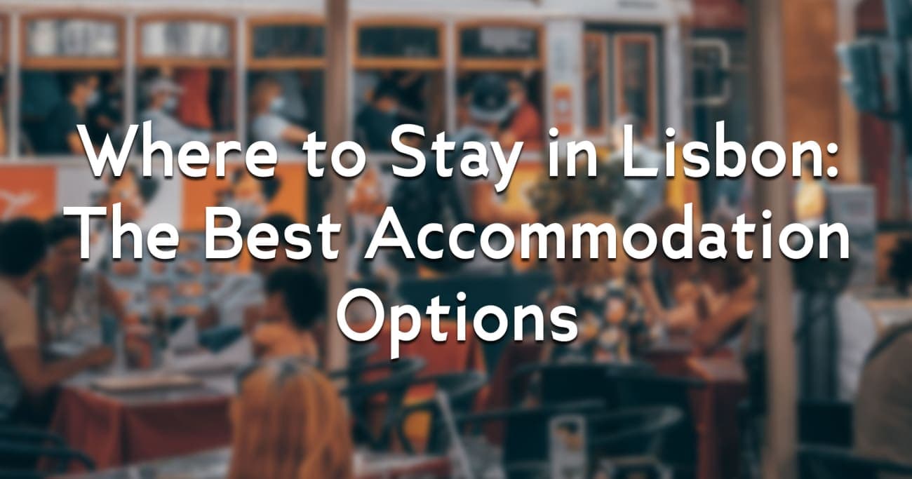 Where to Stay in Lisbon: The Best Accommodation Options