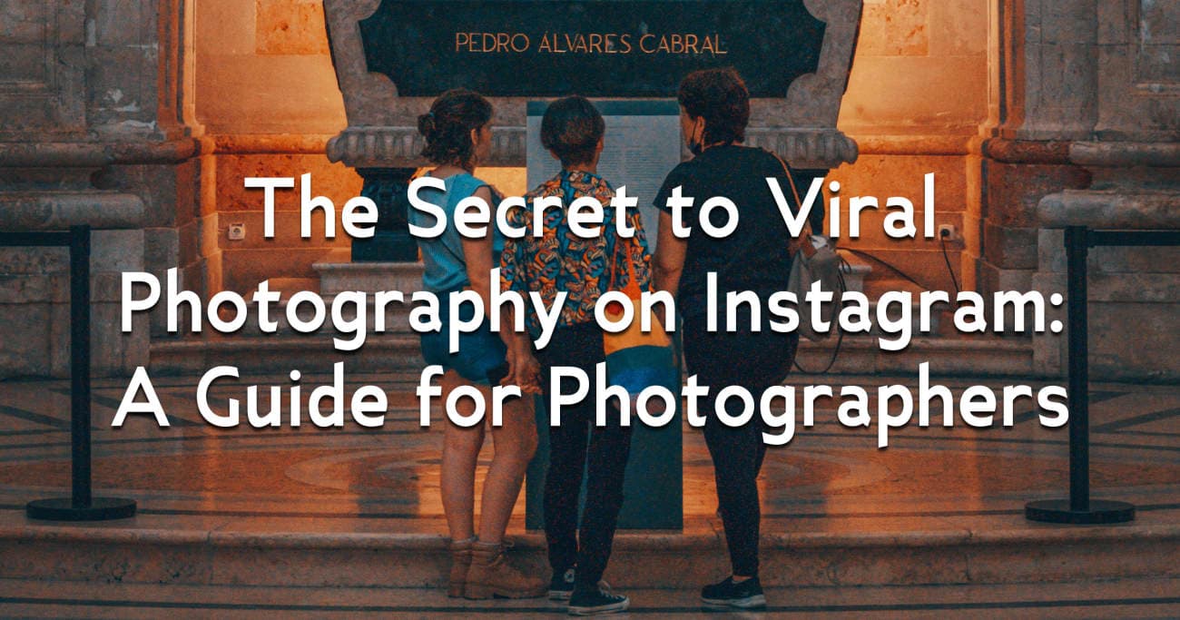 The Secret to Viral Photography on Instagram: A Guide for Photographers