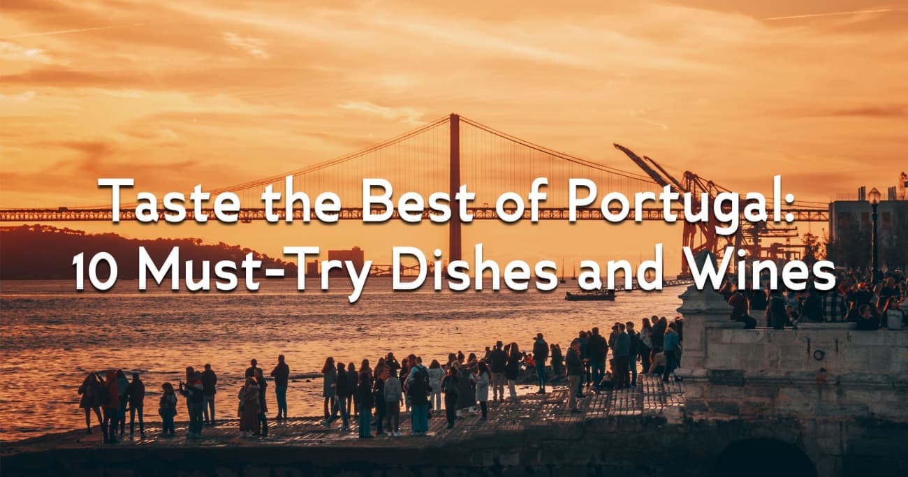 Taste the Best of Portugal: 10 Must-Try Dishes and Wines