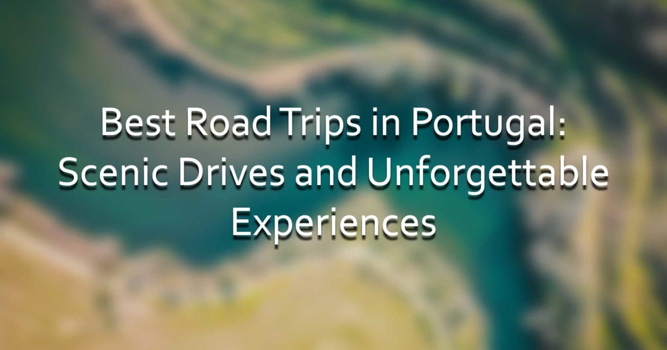 Best Road Trips in Portugal: Scenic Drives and Unforgettable Experiences