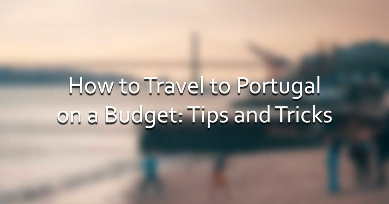 How to Travel to Portugal on a Budget: Tips and Tricks