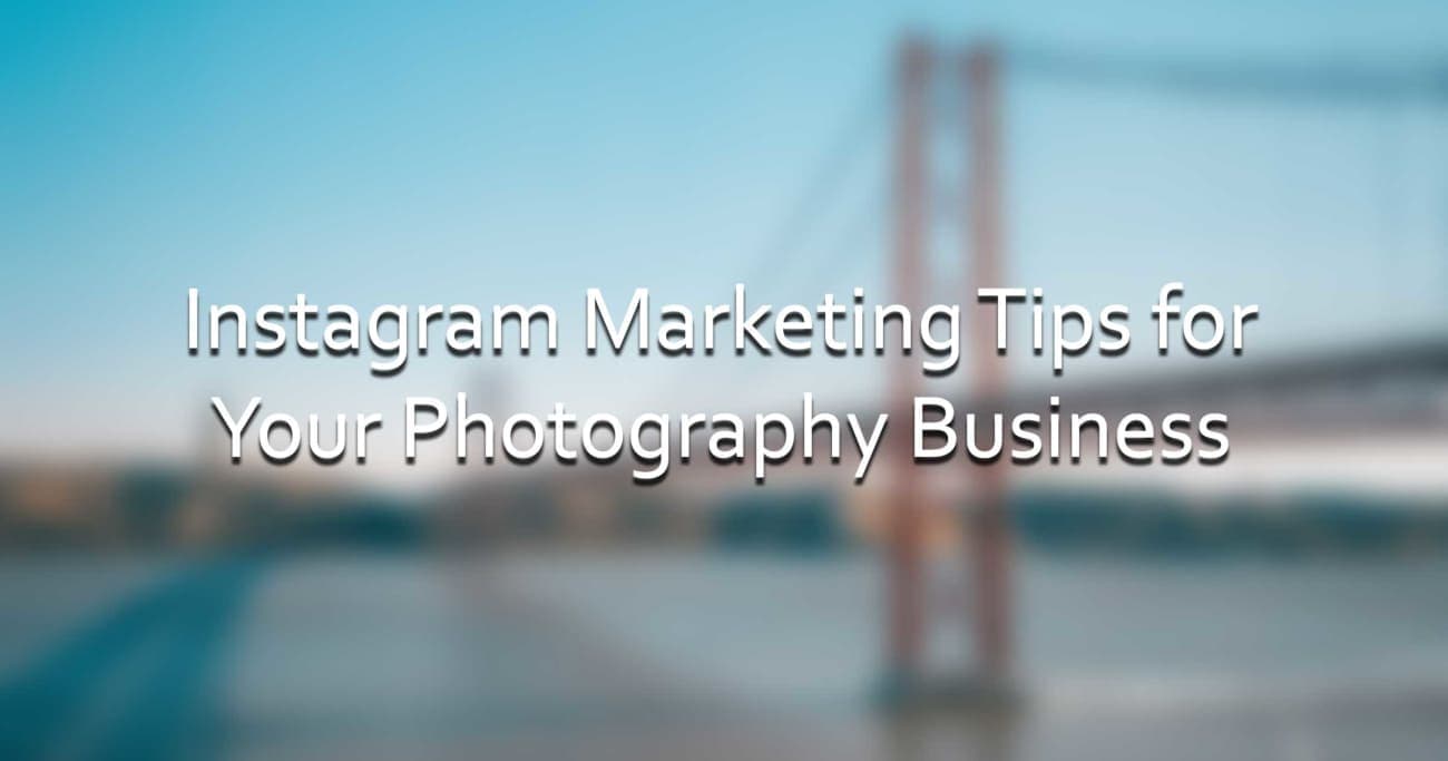 Instagram Marketing Tips for Your Photography Business