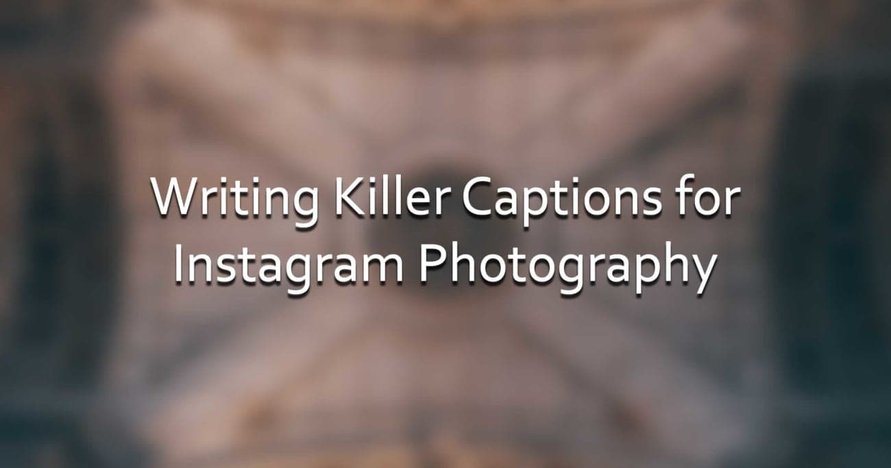 Writing Killer Captions for Instagram Photography