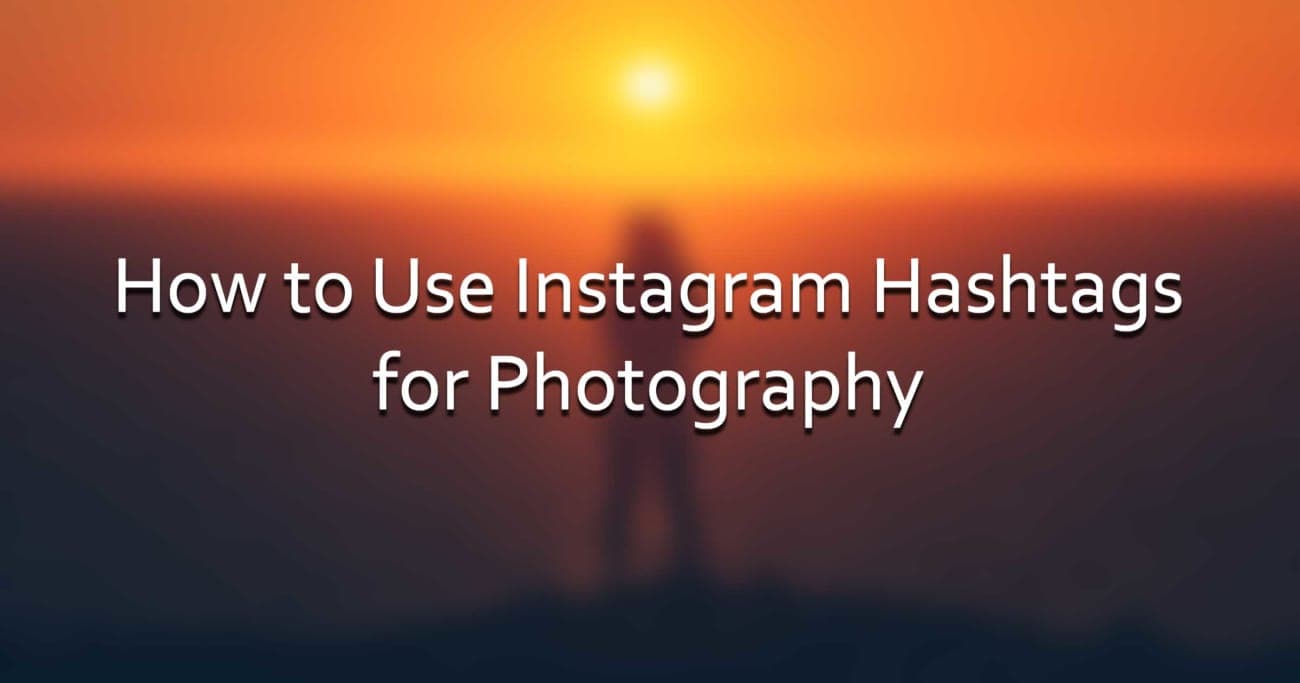 How to Use Instagram Hashtags for Photography